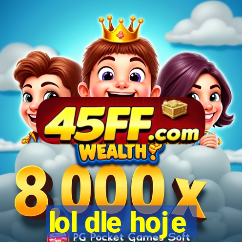 lol dle hoje